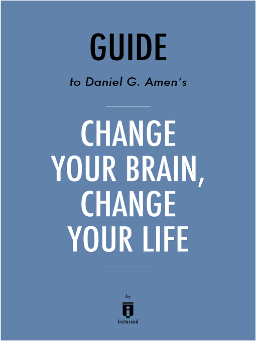 Title details for Summary of Change Your Brain, Change Your Life by . Instaread - Available